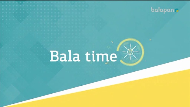 «Bala time». Ток-шоу (2018 ж)  29-06-2018